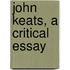 John Keats, A Critical Essay