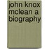 John Knox Mclean A Biography