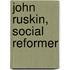 John Ruskin, Social Reformer