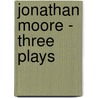 Jonathan Moore - Three Plays door Jonathan Moore