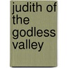Judith Of The Godless Valley by Honor� Morrow