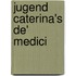 Jugend Caterina's de' Medici