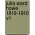 Julia Ward Howe 1819-1910 V1