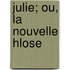 Julie; Ou, La Nouvelle Hlose