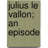 Julius Le Vallon; An Episode door Algernon Blackwood