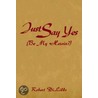 Just Say Yes (Be My Heroin?) by Robert Dilillo