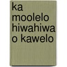 Ka Moolelo Hiwahiwa O Kawelo door Hooulumahiehie