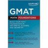 Kaplan Gmat Math Foundations by Jack M. Kaplan