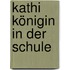 Kathi Königin in der Schule