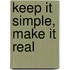 Keep It Simple, Make It Real