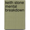 Keith Stone Mental Breakdown door Mr. Poetry