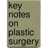 Key Notes on Plastic Surgery by Adrian Richards