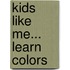 Kids Like Me... Learn Colors