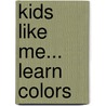 Kids Like Me... Learn Colors by Laura Ronay