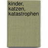 Kinder, Katzen, Katastrophen by Jörg Bartel