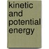 Kinetic and Potential Energy