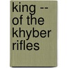 King -- Of The Khyber Rifles by Talbot Mundy
