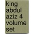 King Abdul Aziz 4 Volume Set