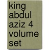 King Abdul Aziz 4 Volume Set by King of Saudi Arabia Abd al-Aziz