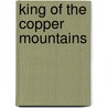 King Of The Copper Mountains door Paul Biegel