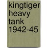Kingtiger Heavy Tank 1942-45 door Tom Jantz