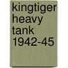 Kingtiger Heavy Tank 1942-45 by Tom Jantz
