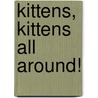 Kittens, Kittens All Around! door Peggy Schaefer