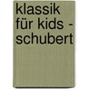 Klassik für Kids - Schubert by Unknown