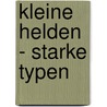 Kleine Helden - starke Typen by Jan-Uwe Rogge