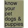 Know Your Pet Dogs & Puppies door Michaela Miller