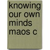 Knowing Our Own Minds Maos C door Onbekend