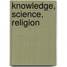 Knowledge, Science, Religion by Mara Borda