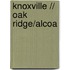 Knoxville // Oak Ridge/alcoa