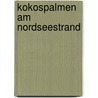 Kokospalmen am Nordseestrand door Thomas Schmitt