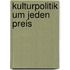 Kulturpolitik um jeden Preis