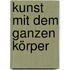 Kunst mit dem ganzen Körper
