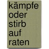 Kämpfe oder stirb auf Raten by Werner J. Egli