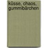 Küsse, Chaos, Gummibärchen