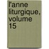 L'Anne Liturgique, Volume 15