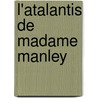 L'Atalantis de Madame Manley door Anonymous Anonymous
