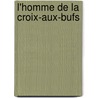 L'Homme de La Croix-Aux-Bufs by Lon Cladel