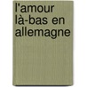 L'amour là-bas en Allemagne door Catherine Paysan