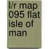 L/R Map 095 Flat Isle Of Man
