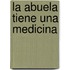 La Abuela Tiene Una Medicina
