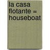 La Casa Flotante = Houseboat door Lola M. Schaefer