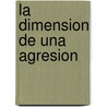 La Dimension de Una Agresion door Jose Luis Speroni