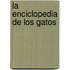La Enciclopedia de Los Gatos