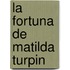 La Fortuna De Matilda Turpin