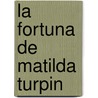 La Fortuna De Matilda Turpin door Álvaro Pombo