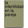 La Infertilidad En La Pareja door Yolanda Kleiner